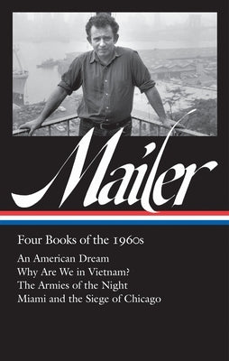Norman Mailer: Four Books of the 1960s (Loa #305): An American Dream / Why Are We in Vietnam? / The Armies of the Night / Miami Andthe Siege of Chicag by Mailer, Norman