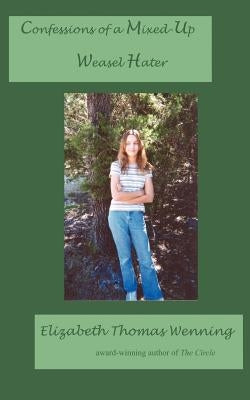 Confessions of a Mixed-Up Weasel Hater by Wenning, Elizabeth Thomas