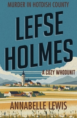 Lefse Holmes. Murder in Hotdish County by Lewis, Annabelle