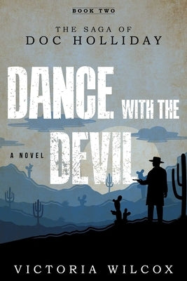 Dance with the Devil: The Saga of Doc Holliday by Wilcox, Victoria