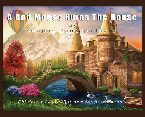 A Bad Mouse Ruins the House: Children's Book....But now for parents too by Gangopadhyay, Swapna