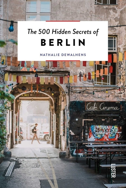 The 500 Hidden Secrets of Berlin by Dewalhens, Nathalie
