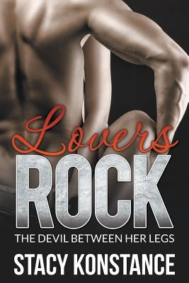 Lovers Rock: The Devil Between Her Legs by Konstance, Stacy