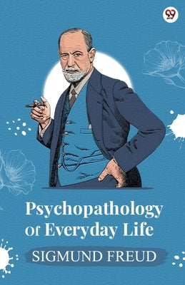 Psychopathology Of Everyday Life by Freud, Sigmund