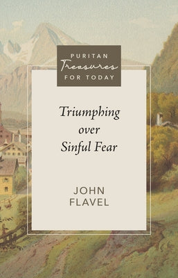 Triumphing Over Sinful Fear by Flavel, John