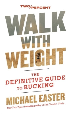 Walk with Weight: The Definitive Guide to Rucking by Easter, Michael