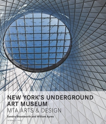 New York's Underground Art Museum: Mta Arts and Design by Bloodworth, Sandra