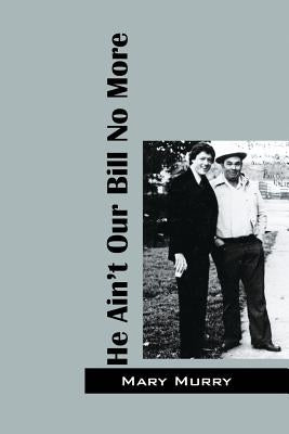 He Ain't Our Bill No More by Murry, Mary