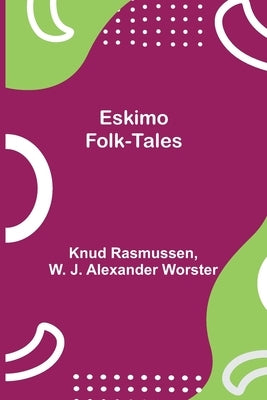 Eskimo Folk-Tales by Rasmussen, Knud