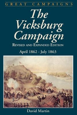 Vicksburg Campaign: April 1862 - July 1863 by Martin, David
