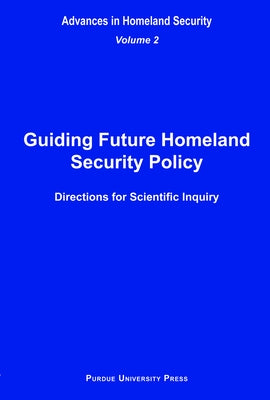 Guiding Future Homeland Security Policy Directions for Scientific Inquiry: Advances in Homeland Security, Vol. 2 by Amass, Sandra F.