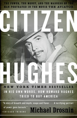 Citizen Hughes: The Power, the Money and the Madness of the Man portrayed in the Movie THE AVIATOR by Drosnin, Michael