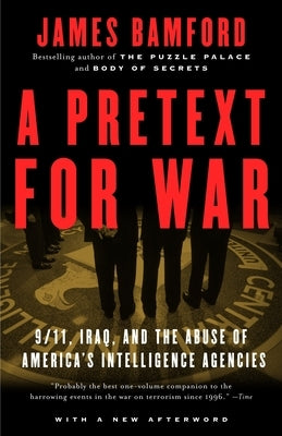 A Pretext for War: 9/11, Iraq, and the Abuse of America's Intelligence Agencies by Bamford, James