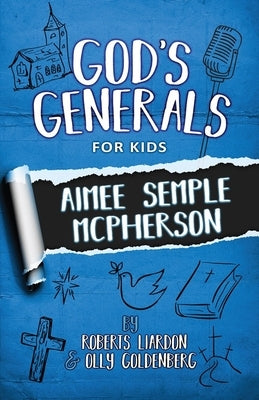 God's Generals for Kids - Volume 9: Aimee McPherson by Liardon, Roberts