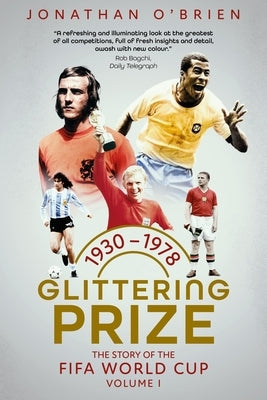 Glittering Prize: The Story of the Fifa World Cup Volume I, 1930-1978 Volume 1 by O'Brien, Jonathan