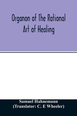 Organon of the rational art of healing by Hahnemann, Samuel