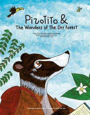 Pizotito & the Wonders of the Dry Forest by Toro GonzÃ¡lez, Laura
