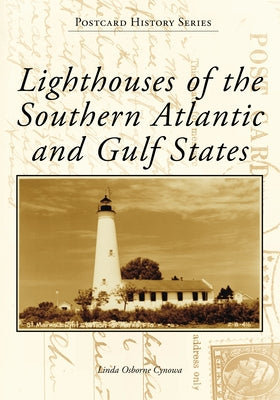 Lighthouses of the Southern Atlantic and Gulf States by Osborne Cynowa, Linda