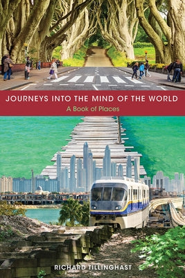 Journeys into the Mind of the World: A Book of Places by Tillinghast, Richard