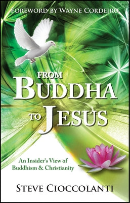 From Buddha to Jesus: An Insider's View of Buddhism and Christianity by Cioccolanti, Steve