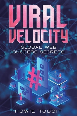 Viral Velocity: Global Web Success Secrets by Todoit, Howie