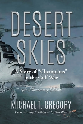 Desert Skies: A Story of "Champions" in the Gulf War by Michael T Gregory