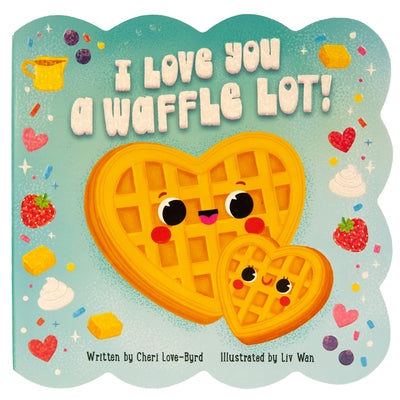 I Love You a Waffle Lot! by Wan, LIV