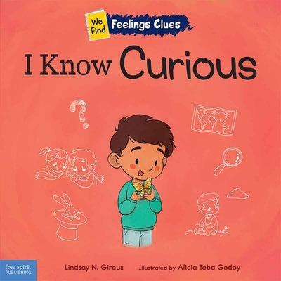 I Know Curious: A Book about Feeling Curious, Bored, and Confused by Giroux, Lindsay N.