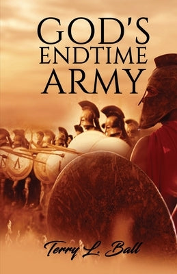 God's Endtime Army by Ball, Terry L.
