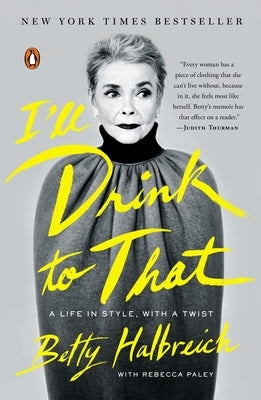 I'll Drink to That: A Life in Style, with a Twist by Halbreich, Betty