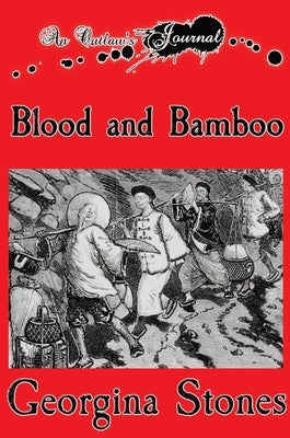An Outlaw's Journal: Blood and Bamboo by Stones