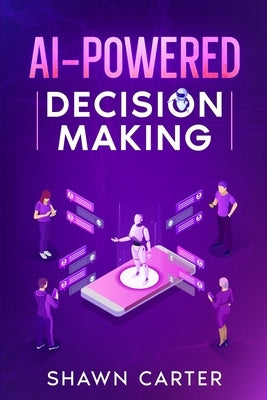 AI-Powered Decision Making by Carter, Shawn