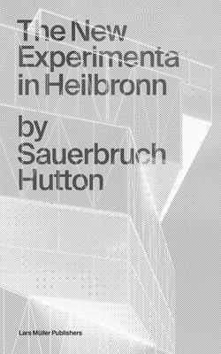 Sauerbruch Hutton: The New Experimenta in Heilbronn by Hutton, Louisa