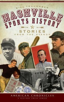 Nashville Sports History: Stories from the Stands by Traughber, Bill