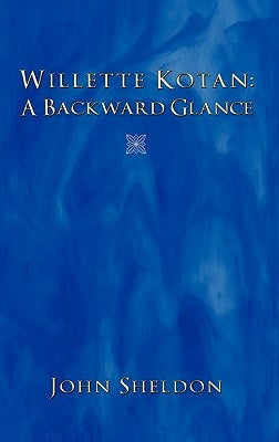 Willette Kotan: A Backward Glance by Sheldon, John