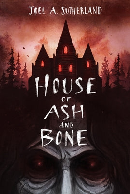 House of Ash and Bone by Sutherland, Joel A.