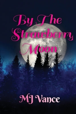 By the Strawberry Moon by Vance, M. J.