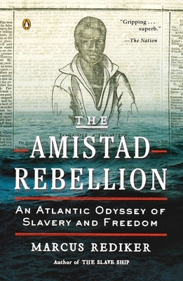 The Amistad Rebellion: An Atlantic Odyssey of Slavery and Freedom by Rediker, Marcus