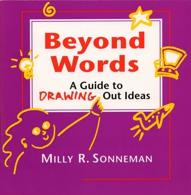 Beyond Words: A Guide to Drawing Out Ideas for People Who Work with Groups by Sonneman, Milly