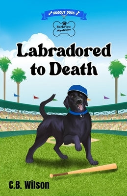 Labradored to Death by Wilson, C. B.