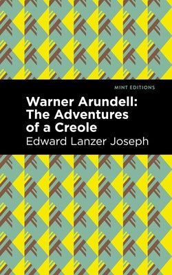 Warner Arundell: The Adventures of a Creole by Joseph, Edward Lanzer