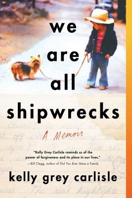 We Are All Shipwrecks: A Memoir by Grey Carlisle, Kelly