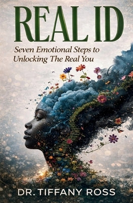 Real Id: Seven Emotional Steps to Unlocking The Real You by Ross, Tiffany