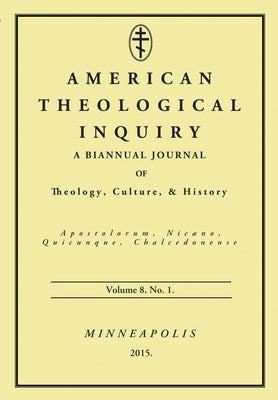American Theological Inquiry, Volume Eight, Issue One by Murphy, Gannon