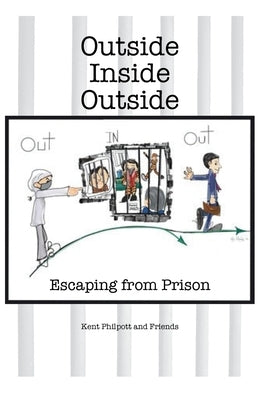 Outside-Inside-Outside: Escaping from Prison by Philpott, Kent A.