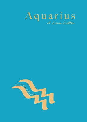 Aquarius: A Love Letter by Robbins, Heidi Rose