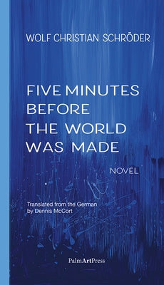 Five Minutes Before the World Was Made by Schroeder, Wolf Christian
