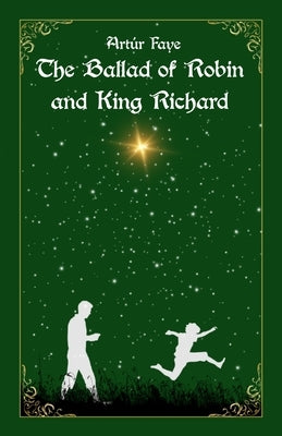 The Ballad of Robin and King Richard by Faye, Art?r