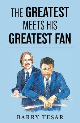 The Greatest Meets His Greatest Fan by Tesar, Barry