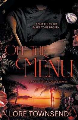Off the Menu: An Alpha Billionaire Secret Workplace Romance by Townsend, Lore